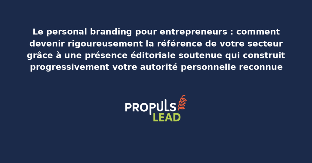 Entrepreneur établissant son personal branding sectoriel par publications éditoriales régulières et apparitions médias qui construisent progressivement son autorité personnelle reconnue dans son marché