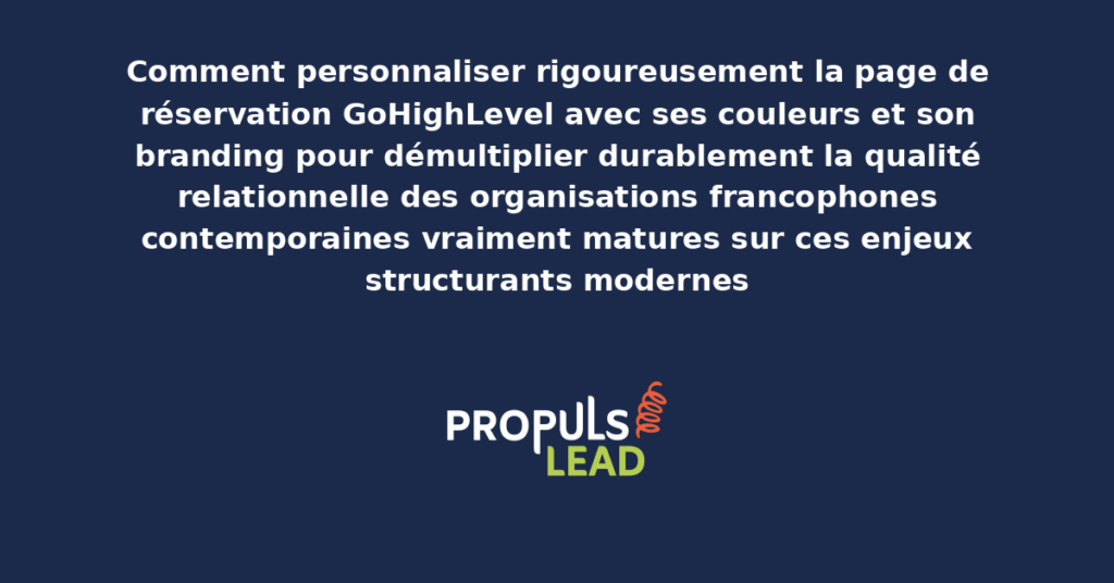Schéma de personnalisation page de réservation GoHighLevel présentant les bonnes pratiques modernes pour personnaliser rigoureusement avec couleurs et branding avec dispositifs structurants démultipliant durablement la qualité relationnelle