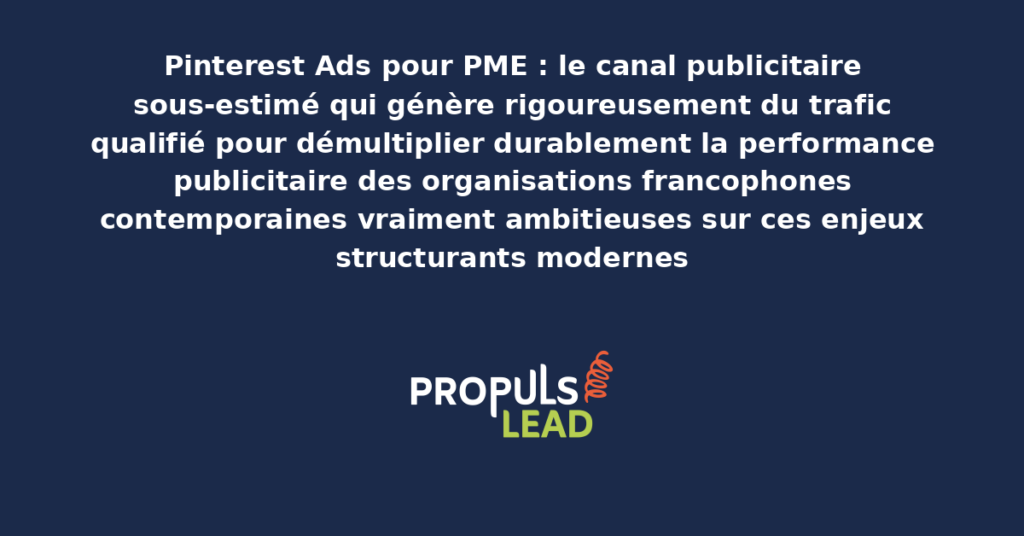 Schéma de Pinterest Ads PME présentant les bonnes pratiques modernes pour exploiter rigoureusement Pinterest avec dispositifs structurants démultipliant durablement la performance publicitaire