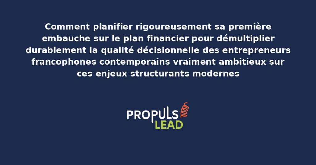Schéma de planification financière première embauche présentant les bonnes pratiques modernes pour planifier rigoureusement avec dispositifs structurants démultipliant durablement la qualité décisionnelle des entrepreneurs francophones