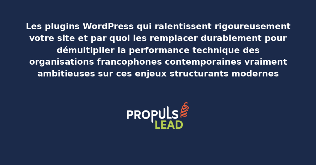 Schéma des plugins WordPress qui ralentissent et alternatives présentant les bonnes pratiques modernes pour identifier rigoureusement et remplacer avec dispositifs structurants démultipliant durablement la performance technique
