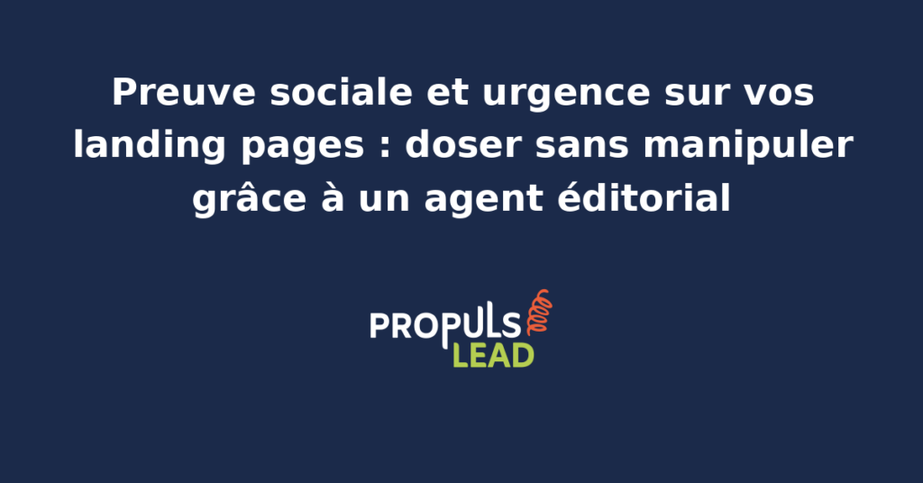Landing page d'une PME B2B annotée par un agent éditorial qui ajuste le dosage entre témoignages clients authentiques et compteurs d'urgence honnêtes pour préserver la confiance des visiteurs publicitaires