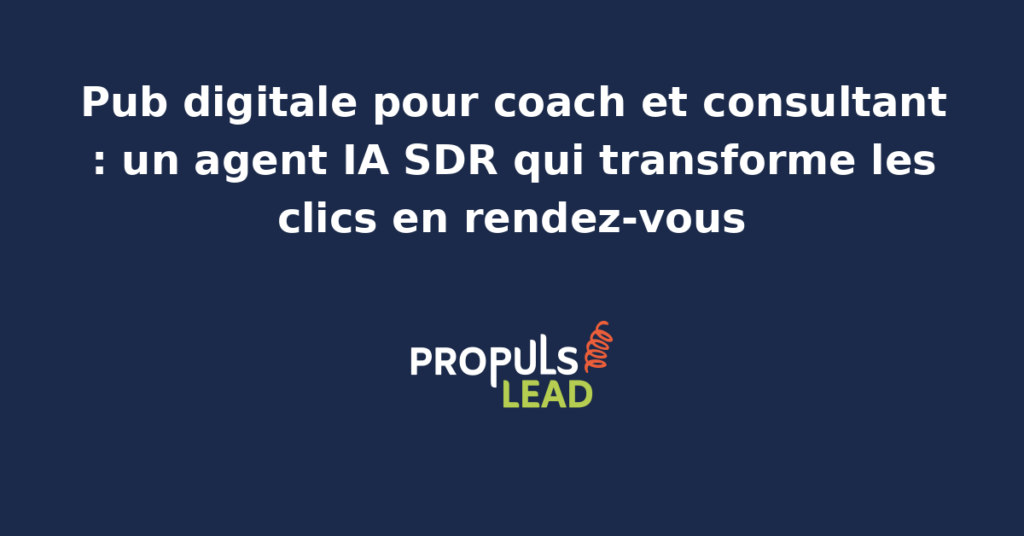 Tableau de bord publicitaire d'un coach indépendant français avec campagnes Google Ads et Meta Ads sur audience B2B, landing page de prise de rendez-vous Calendly et agent IA SDR qui dialogue avec chaque lead avant de placer un appel découverte