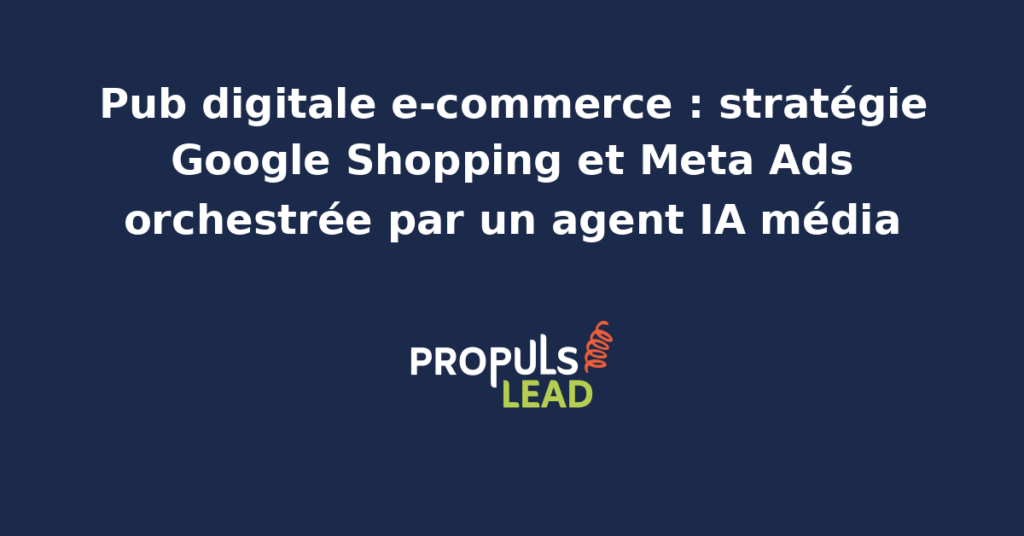 Tableau de bord publicitaire d'un e-commerçant français avec flux produit Google Shopping, campagnes Performance Max, Meta Ads en catalogue dynamique et agent IA média qui répartit le budget par produit selon le ROAS journalier