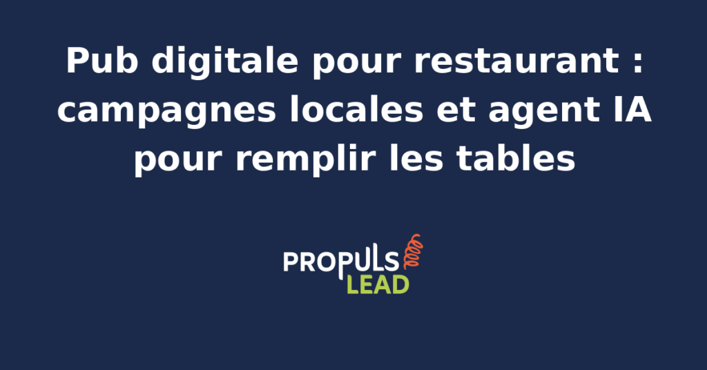 Tableau de bord publicitaire d'un restaurant français avec campagnes Google Ads de proximité, Meta Ads autour de l'adresse, fiche Google Business Profile et agent IA local qui ajuste les enchères et déclenche les rappels de réservation