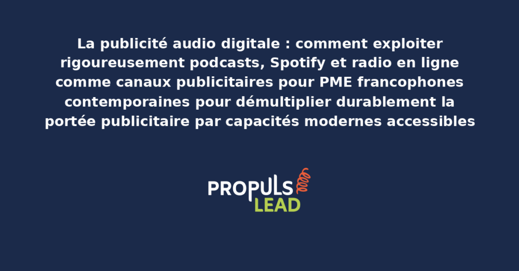 Schéma de publicité audio digitale présentant les canaux podcasts, Spotify et radio en ligne accessibles aux PME francophones avec dispositifs structurants démultipliant durablement la portée publicitaire par capacités modernes