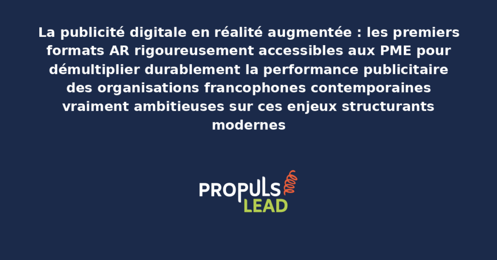 Schéma de publicité digitale AR PME présentant les bonnes pratiques modernes pour exploiter rigoureusement les premiers formats AR avec dispositifs structurants démultipliant durablement la performance publicitaire