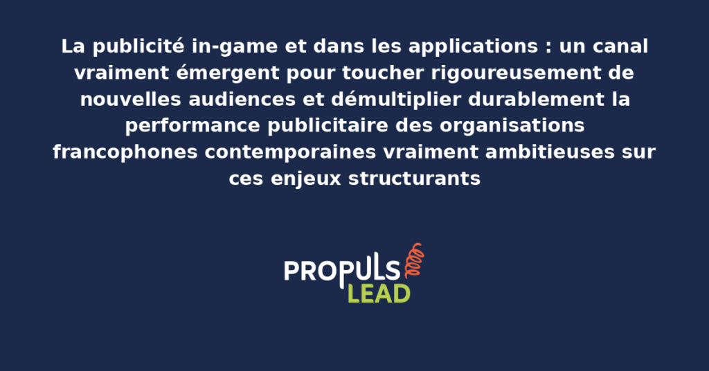 Schéma de publicité in-game et in-app présentant les bonnes pratiques modernes pour exploiter rigoureusement ce canal émergent avec dispositifs structurants démultipliant durablement la performance publicitaire des organisations francophones