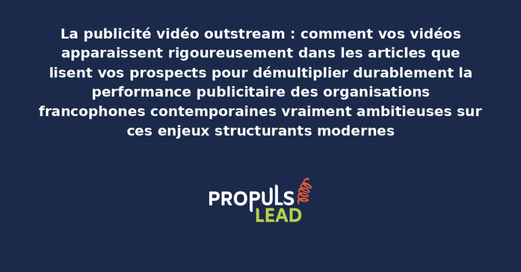 Schéma de publicité vidéo outstream présentant les bonnes pratiques modernes pour exploiter rigoureusement les formats outstream avec dispositifs structurants démultipliant durablement la performance publicitaire des organisations francophones