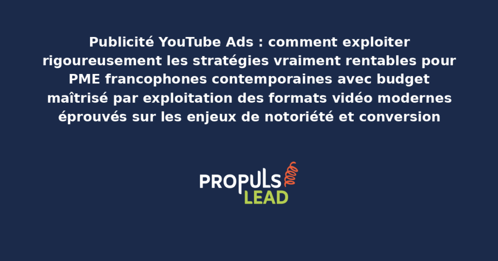 Schéma de stratégies rentables YouTube Ads pour PME présentant les formats vidéo modernes éprouvés avec dispositifs structurants pour démultiplier durablement la notoriété et la conversion par budget maîtrisé