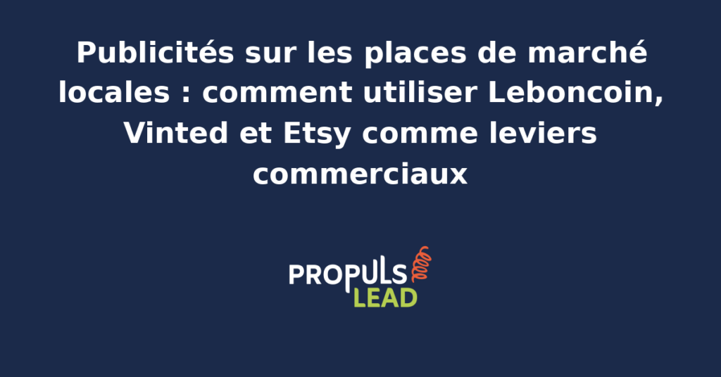 Illustration des trois places de marché locales Leboncoin, Vinted et Etsy avec formats publicitaires natifs, mise en avant produit et indicateurs de visibilité pour annonceurs PME