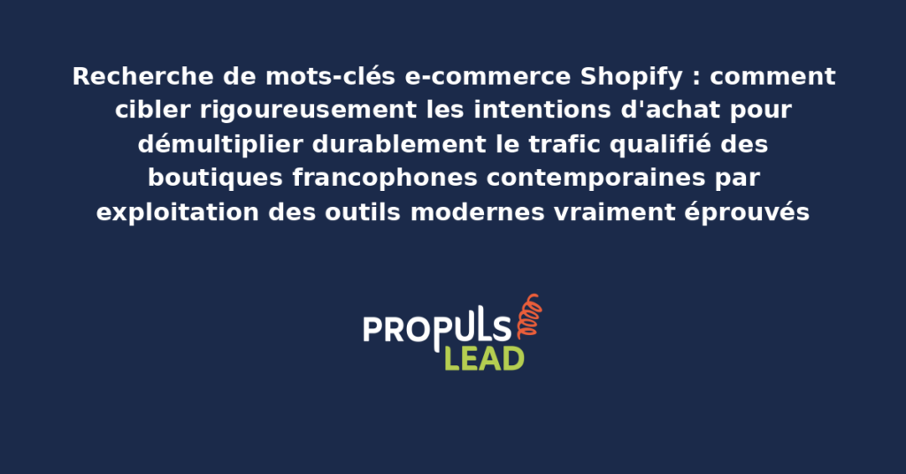 Schéma de recherche de mots-clés e-commerce Shopify présentant les outils modernes structurants pour cibler rigoureusement les intentions d'achat avec dispositifs démultipliant durablement le trafic qualifié des boutiques francophones contemporaines