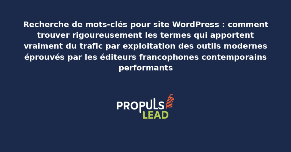 Schéma de recherche de mots-clés pour site WordPress présentant les outils modernes structurants pour démultiplier durablement le trafic organique par identification rigoureuse des termes performants pour les éditeurs francophones