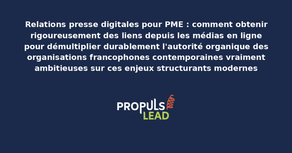 Schéma de relations presse digitales PME présentant les bonnes pratiques modernes pour obtenir rigoureusement des liens depuis les médias en ligne avec dispositifs structurants démultipliant durablement l'autorité organique