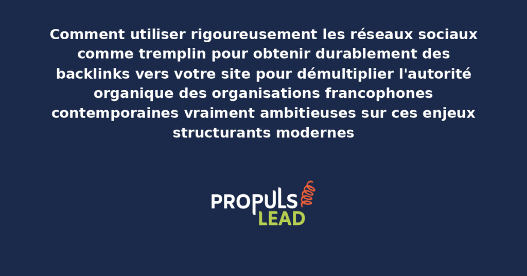 Schéma de réseaux sociaux comme tremplin SEO présentant les bonnes pratiques modernes pour obtenir rigoureusement des backlinks via les réseaux sociaux avec dispositifs structurants démultipliant durablement l'autorité organique