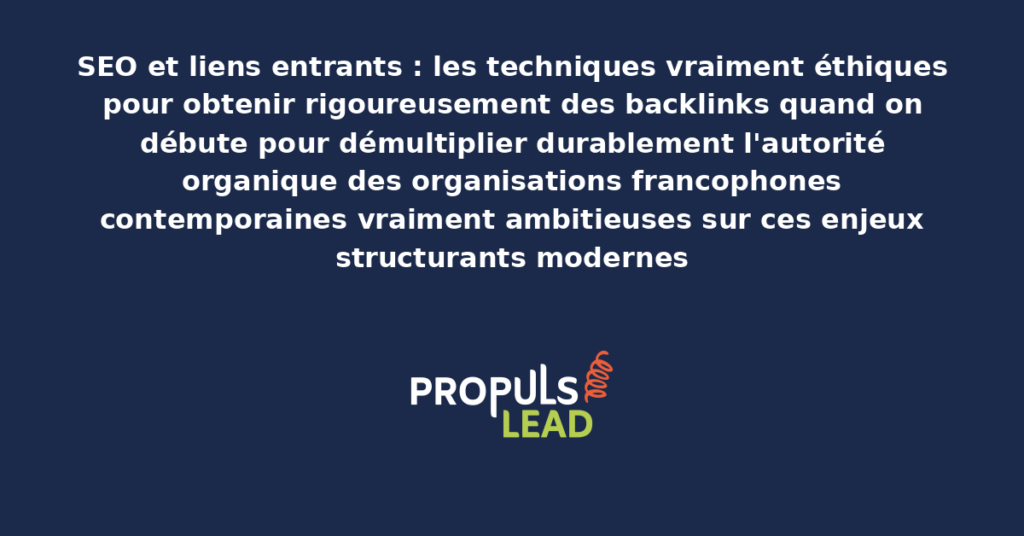 Schéma de techniques éthiques d'obtention de backlinks présentant les bonnes pratiques modernes pour obtenir rigoureusement des liens entrants quand on débute avec dispositifs structurants démultipliant durablement l'autorité organique