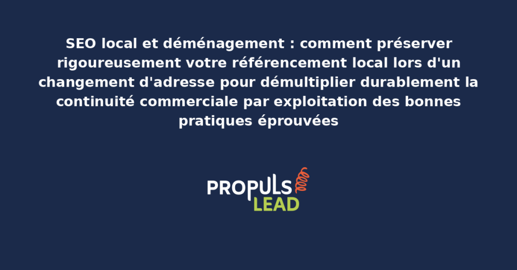 Schéma de préservation du SEO local lors d'un déménagement présentant les bonnes pratiques structurantes pour démultiplier durablement la continuité commerciale par mise à jour rigoureuse des références NAP