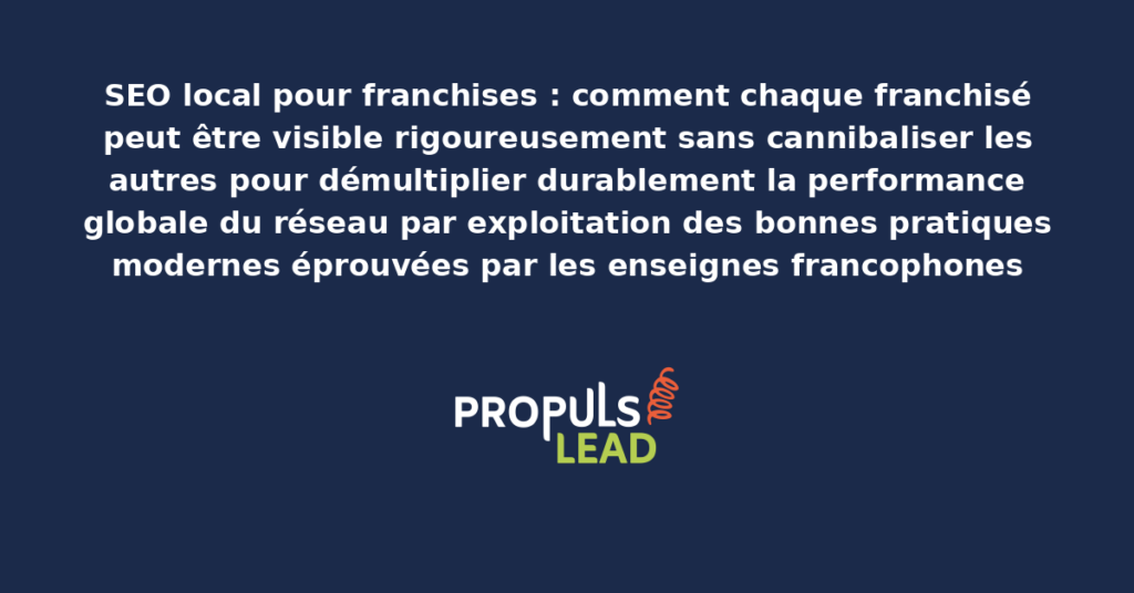 Schéma de SEO local pour franchises présentant les bonnes pratiques modernes pour rendre chaque franchisé visible sans cannibaliser les autres avec dispositifs structurants démultipliant durablement la performance globale du réseau