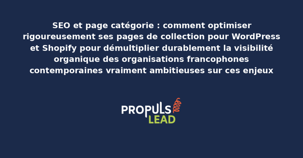 Schéma d'optimisation SEO des pages de catégorie pour WordPress et Shopify présentant les bonnes pratiques structurantes pour démultiplier durablement la visibilité organique des organisations francophones contemporaines