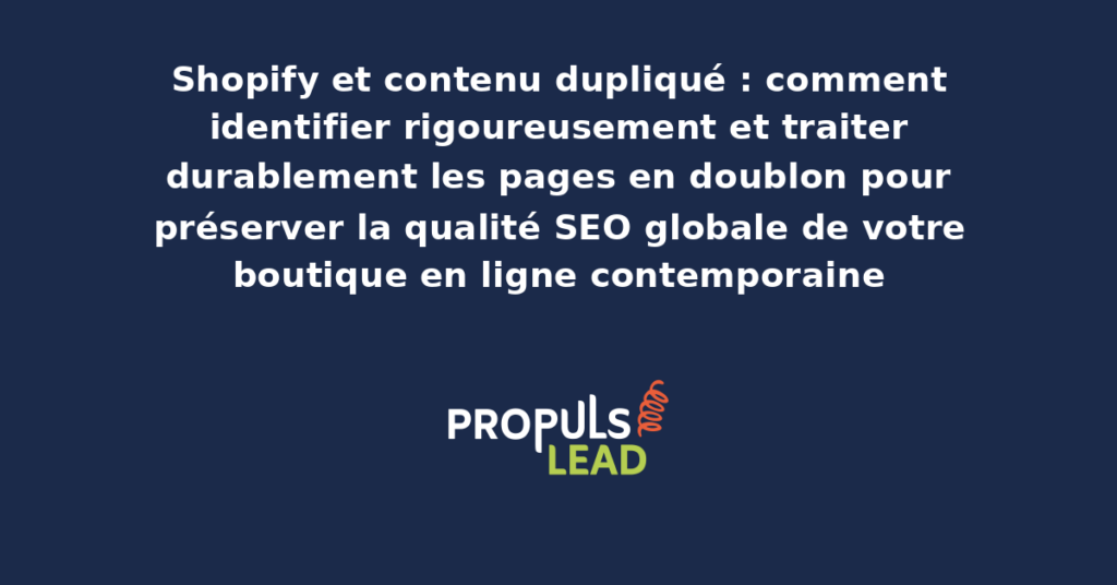 Schéma de gestion du contenu dupliqué Shopify présentant les sources typiques de doublons avec dispositifs structurants de canonisation et résolution pour préserver durablement la qualité SEO globale