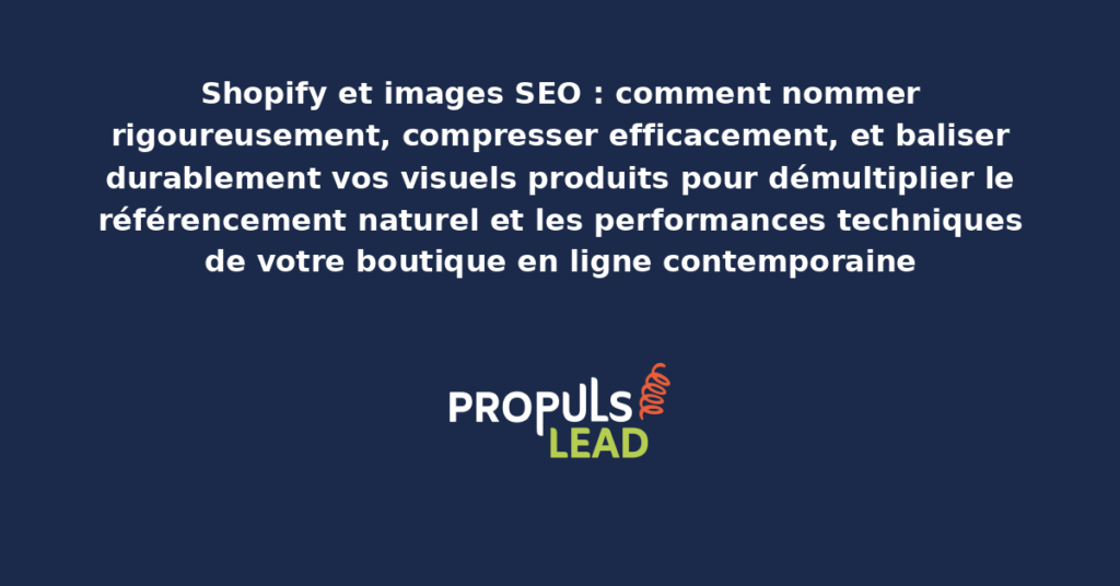 Schéma d'optimisation des images Shopify présentant les étapes de nommage compression et balisage des visuels produits avec impact SEO et performance technique pour démultiplier le référencement de la boutique