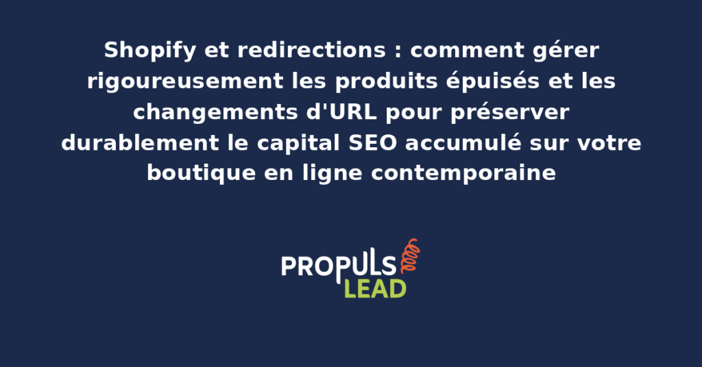 Schéma de gestion des redirections Shopify pour produits épuisés et changements d'URL avec workflows automatisés de préservation du capital SEO accumulé sur la boutique en ligne contemporaine