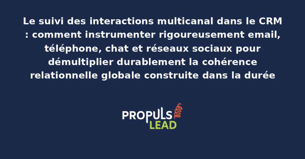 Schéma de suivi multicanal CRM présentant l'intégration unifiée des interactions email téléphone chat et réseaux sociaux pour démultiplier la cohérence relationnelle globale construite dans la durée