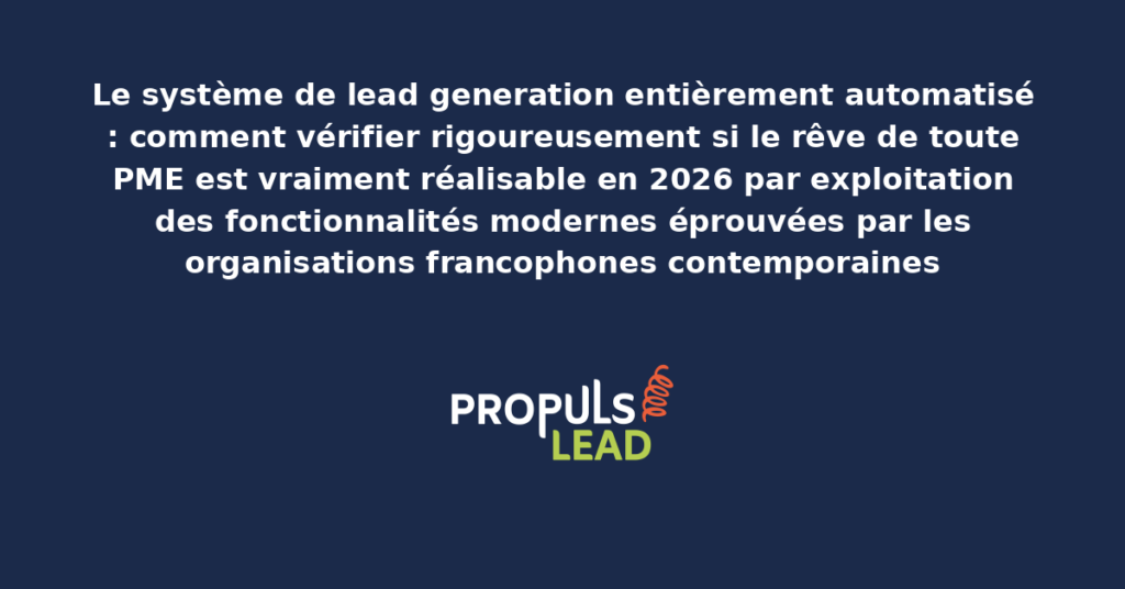 Schéma de système de lead generation entièrement automatisé présentant les fonctionnalités modernes structurantes pour démultiplier durablement la productivité commerciale des PME francophones contemporaines vraiment ambitieuses