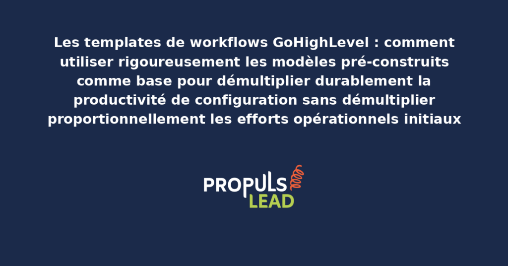 Capture d'écran présentant la bibliothèque des templates de workflows GoHighLevel pré-construits avec catégories structurantes pour démultiplier la productivité de configuration sans démultiplier les efforts initiaux