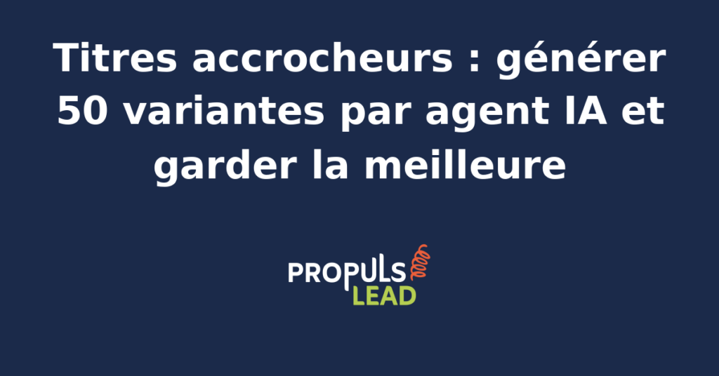 Mosaïque de 50 variantes de titres accrocheurs générées par un agent IA copywriter avec scoring de pertinence et de persuasion, et identification du titre gagnant par testing A/B