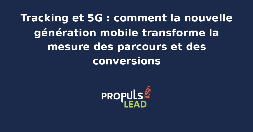 Schéma illustrant l'effet de la 5G sur la mesure des parcours mobiles, avec accélération des chargements, vidéo haute définition généralisée et nouveaux KPI temps réel mobilisables