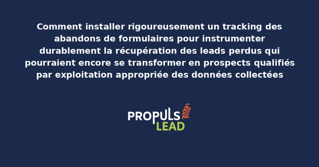 Schéma de tracking des abandons de formulaires présentant les étapes d'identification des champs problématiques et les workflows de récupération automatisée pour démultiplier la conversion des leads perdus en prospects qualifiés