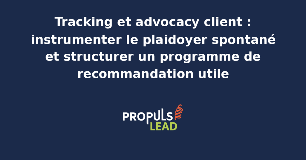Schéma d'instrumentation du plaidoyer client avec identification des ambassadeurs, mesure des recommandations spontanées et des conversions associées, et tableau de bord de pilotage du programme advocacy