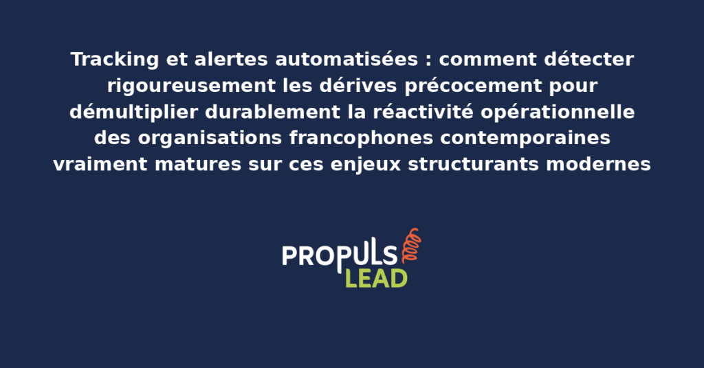 Schéma de tracking et alertes automatisées présentant les bonnes pratiques modernes pour détecter rigoureusement les dérives précocement avec dispositifs structurants démultipliant durablement la réactivité opérationnelle des organisations francophones