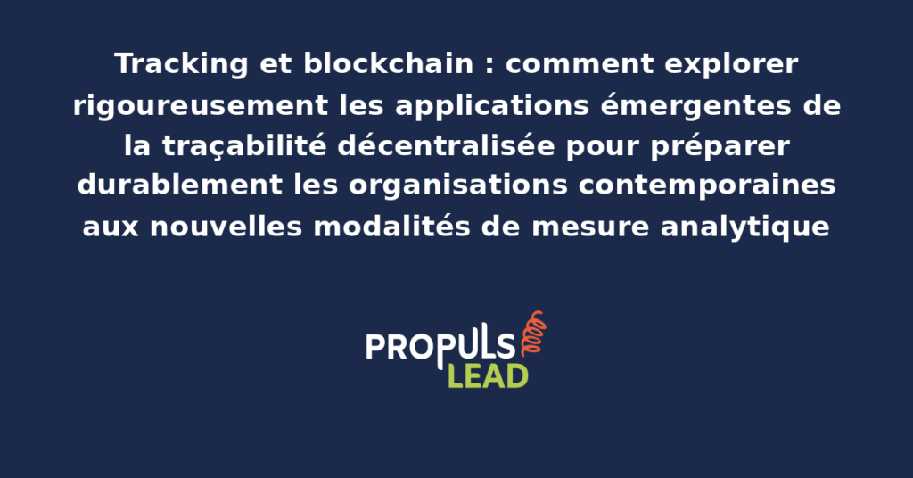 Schéma d'applications blockchain pour le tracking analytique présentant les modèles de traçabilité décentralisée émergents avec dispositifs structurants pour préparer durablement les organisations contemporaines