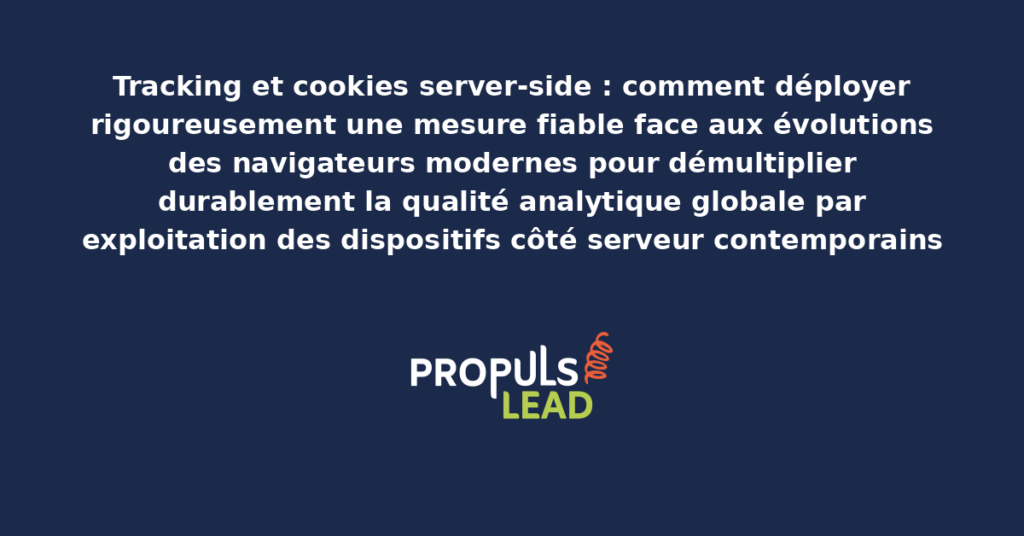 Schéma de tracking server-side présentant les dispositifs côté serveur structurants pour démultiplier durablement la qualité analytique globale face aux évolutions des navigateurs modernes contemporaines