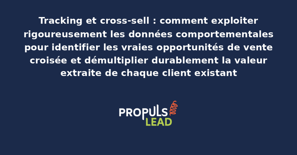 Tableau de bord de cross-sell présentant les recommandations produits complémentaires basées sur l'analyse comportementale des clients existants pour démultiplier la valeur extraite de chacun