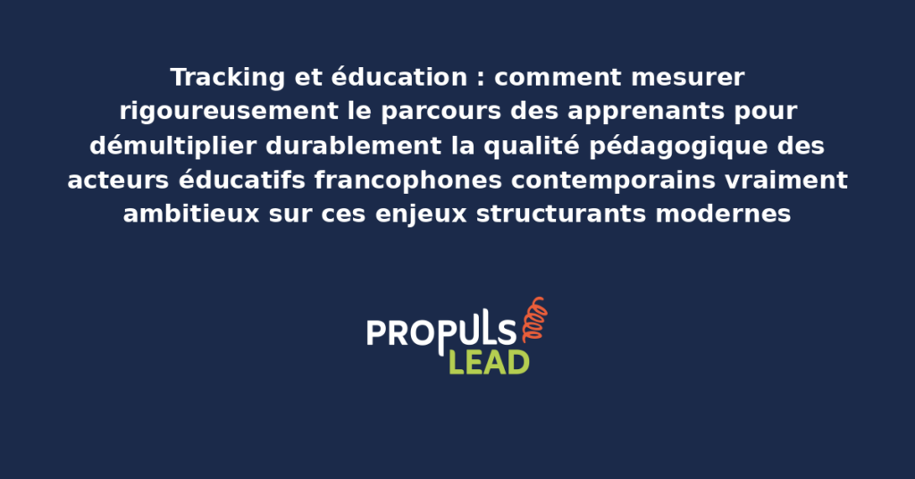 Schéma de tracking éducation présentant les bonnes pratiques modernes pour mesurer rigoureusement le parcours apprenants avec dispositifs structurants démultipliant durablement la qualité pédagogique