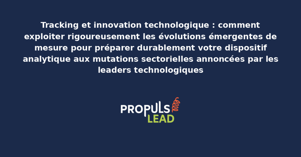 Tableau présentant les évolutions technologiques émergentes de tracking analytique avec dispositifs préparatoires recommandés pour adapter durablement les organisations contemporaines aux mutations sectorielles
