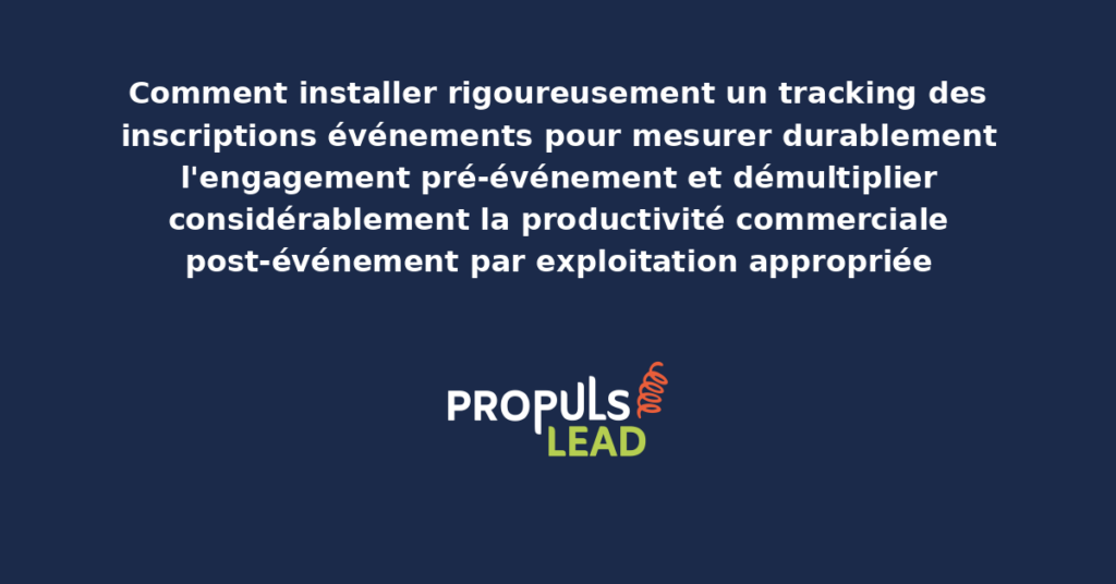Schéma de tracking des inscriptions aux événements présentant les indicateurs structurants d'engagement pré-événement avec workflows post-événement pour démultiplier la productivité commerciale globale