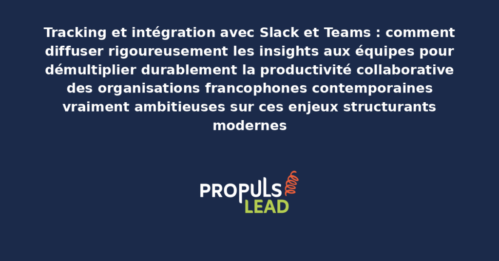 Schéma d'intégration tracking Slack Teams présentant les bonnes pratiques modernes pour diffuser rigoureusement les insights aux équipes avec dispositifs structurants démultipliant durablement la productivité collaborative