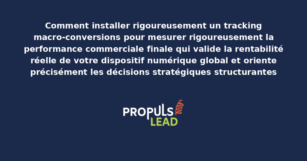 Tableau de bord de tracking macro-conversions présentant les indicateurs de mesure de la performance commerciale finale par canal source pour valider la rentabilité globale du dispositif numérique structuré
