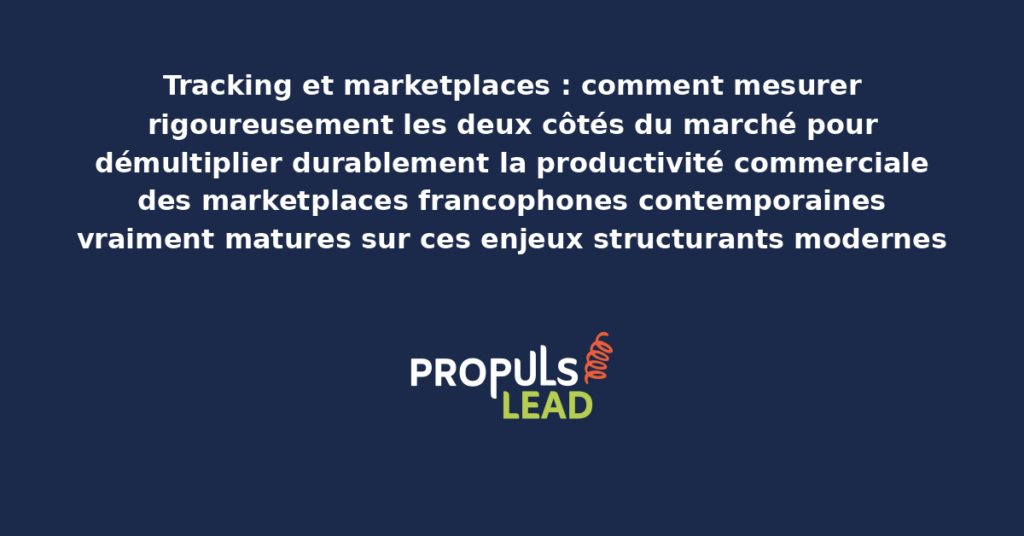 Schéma de tracking marketplaces présentant les bonnes pratiques modernes pour mesurer rigoureusement les deux côtés du marché avec dispositifs structurants démultipliant durablement la productivité commerciale des marketplaces