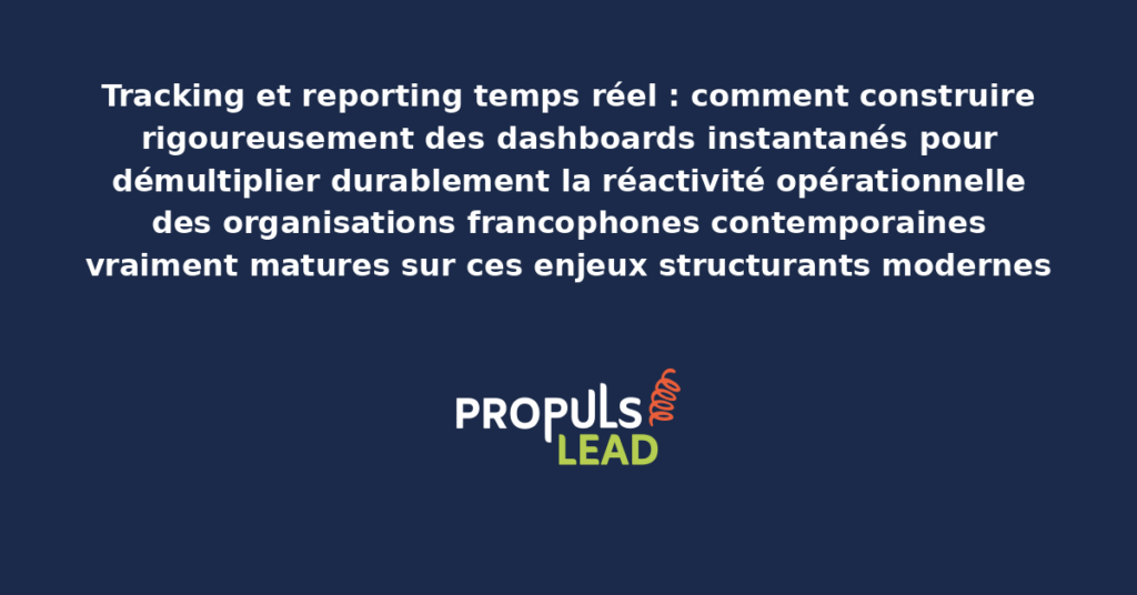 Schéma de reporting temps réel présentant les bonnes pratiques modernes pour construire rigoureusement des dashboards instantanés avec dispositifs structurants démultipliant durablement la réactivité opérationnelle des organisations francophones contemporaines