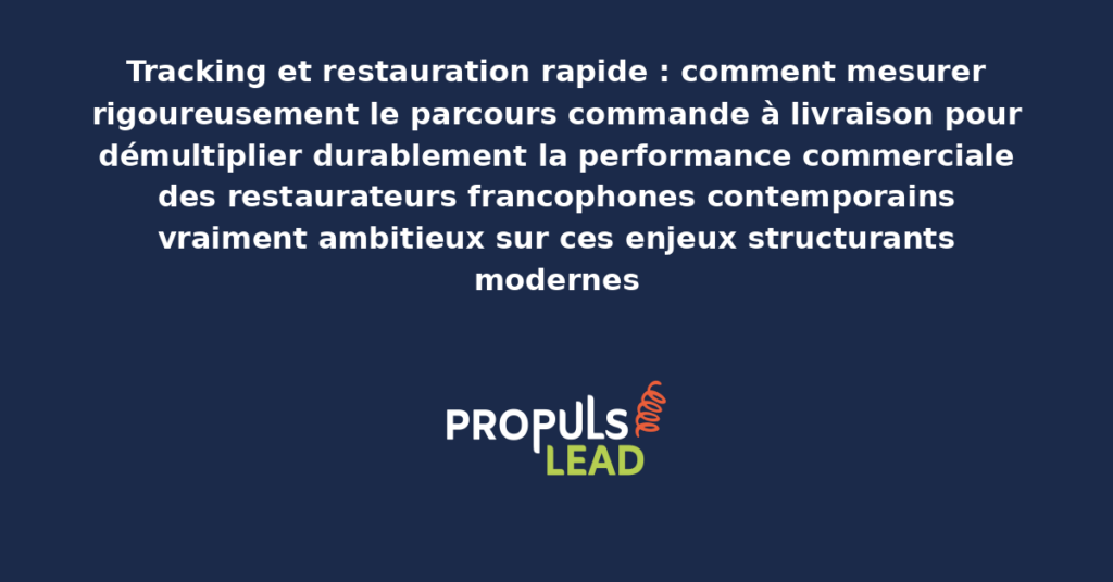 Schéma de tracking restauration rapide présentant les bonnes pratiques modernes pour mesurer rigoureusement le parcours commande à livraison avec dispositifs structurants démultipliant durablement la performance commerciale