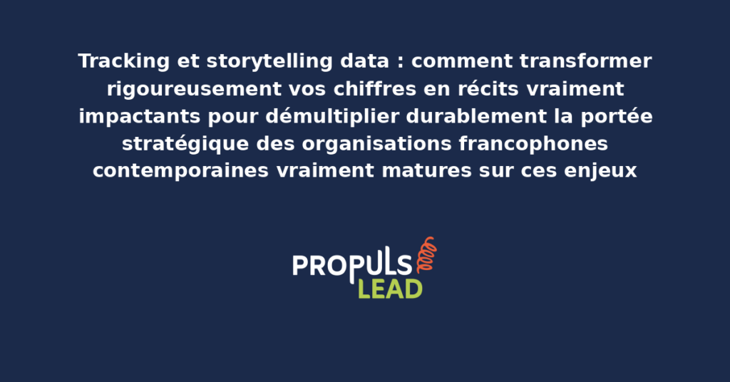 Schéma de tracking et storytelling data présentant les bonnes pratiques structurantes pour transformer rigoureusement les chiffres en récits impactants démultipliant durablement la portée stratégique des organisations francophones contemporaines