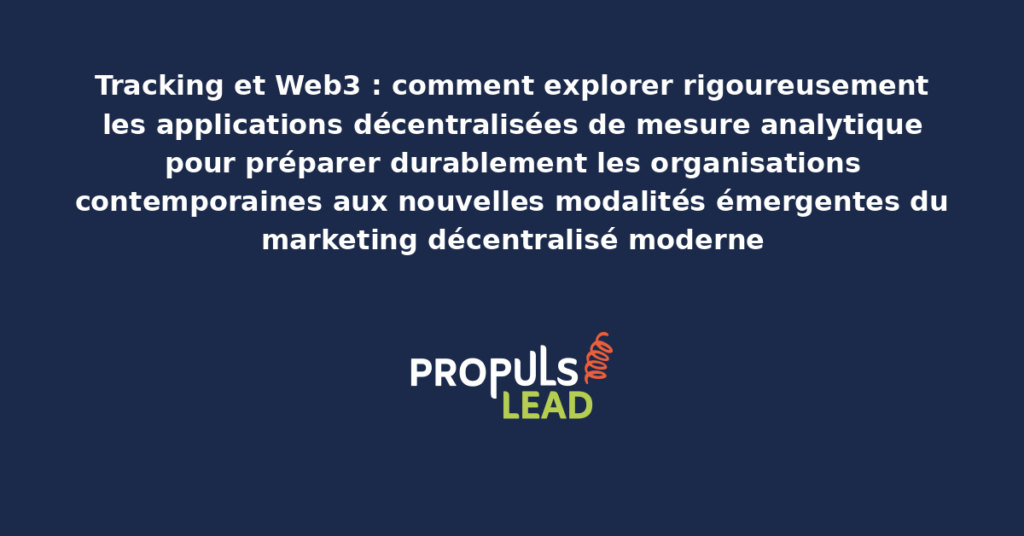 Schéma de tracking Web3 présentant les applications décentralisées de mesure analytique avec dispositifs structurants pour préparer durablement les organisations contemporaines aux nouvelles modalités émergentes