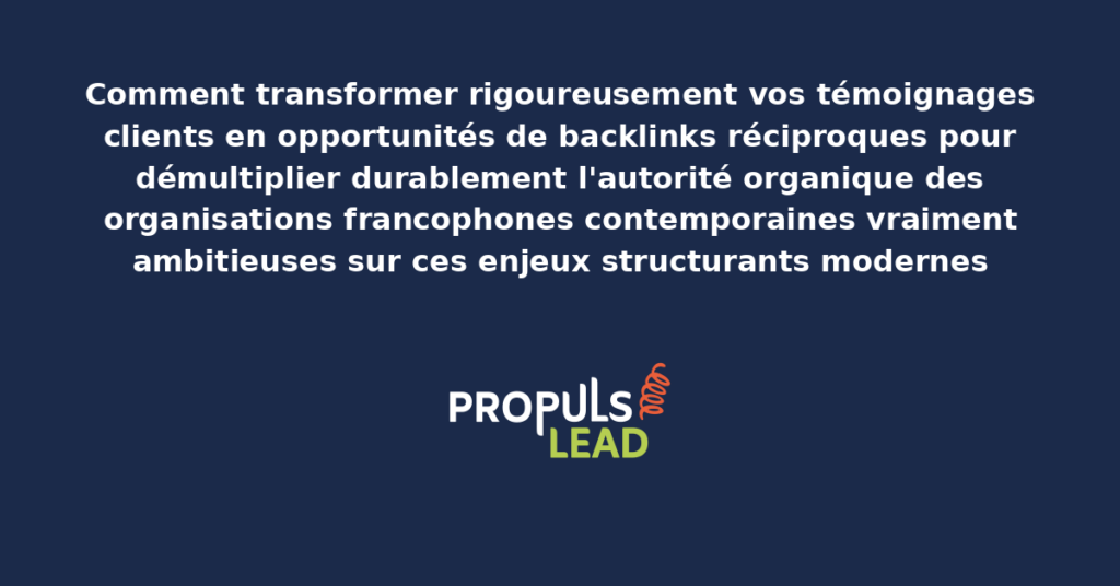 Schéma de transformation des témoignages clients en backlinks présentant les bonnes pratiques modernes pour transformer rigoureusement avec dispositifs structurants démultipliant durablement l'autorité organique
