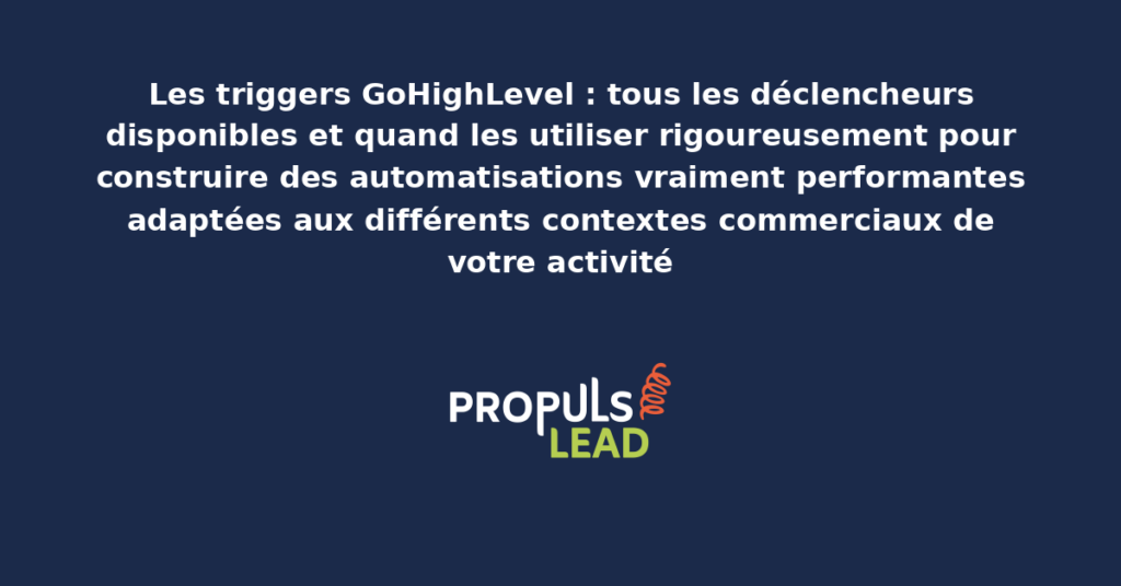 Interface GoHighLevel présentant la liste exhaustive des triggers disponibles pour démarrer des workflows d'automatisation avec descriptions et cas d'usage commerciaux pour chaque déclencheur