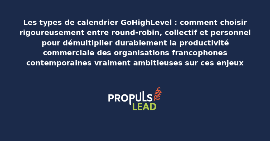 Schéma des types de calendrier GoHighLevel round-robin collectif personnel présentant les bonnes pratiques structurantes pour choisir rigoureusement avec dispositifs démultipliant durablement la productivité commerciale
